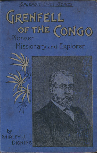 Shirley J. Dickens, Grenfell of the Congo. Pioneer Missionary and Explorer