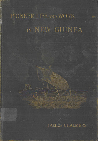 James Chalmers [1841-1901], Pioneer Life and Work in New Guinea 1877-1894
