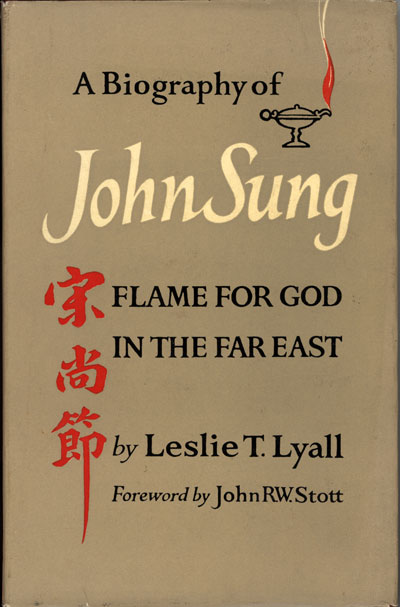 Leslie T. Lyall, A Biography of John Sung. Flame for God in the Far East