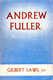 Gilbert Laws, Andrew Fuller. Pastor, Theologian, Ropeholder