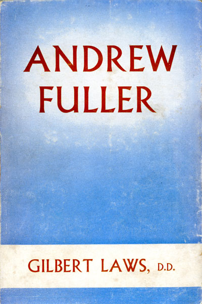 Gilbert Laws, Andrew Fuller. Pastor, Theologian, Ropeholder