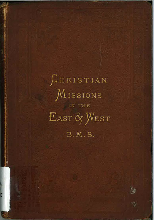 Anonymous, Christian Missions in the East and West, in Connection with the Baptist Missionary Society 1792-1873, 2nd edn.