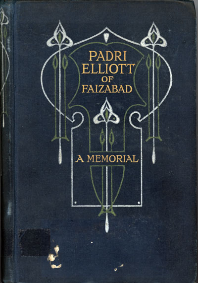 Joseph Alexander Elliott [1852-1905], Padri Elliott of Faizabad. A Memorial