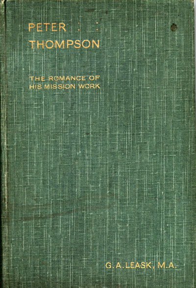 George Alfred Leask [1878-1950], Peter Thompson. The Romance of the East London Mission