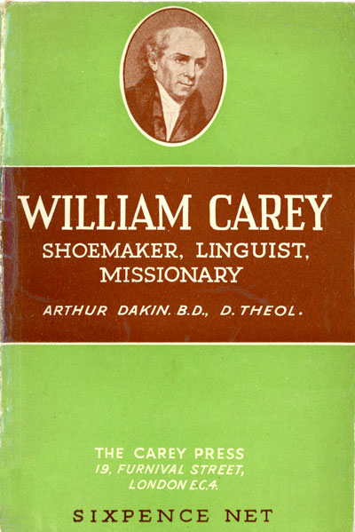 Arthur Dakin [1884-?], William Carey. Shoemaker, Linguist, Missionary