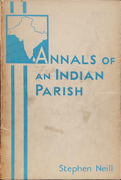 Stephen Neill [1900-1984], Annals of an Indian Parish