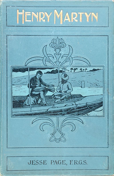 Jesse Page, Henry Martyn. His Life and Labours: Cambridge—India—Persia