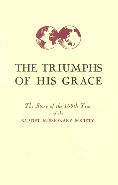 The Triumphs of His Grace. The Story of the One Hundred and Sixtieth Year of the Baptist Missionary Society 1951-1952