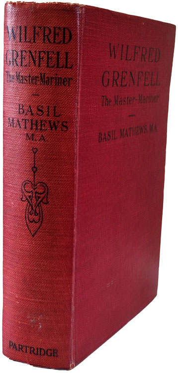 Basil Mathews [1879-1951], Wilfred Grenfell. The Master-Mariner. A Life of Adventure on Sea and Ice